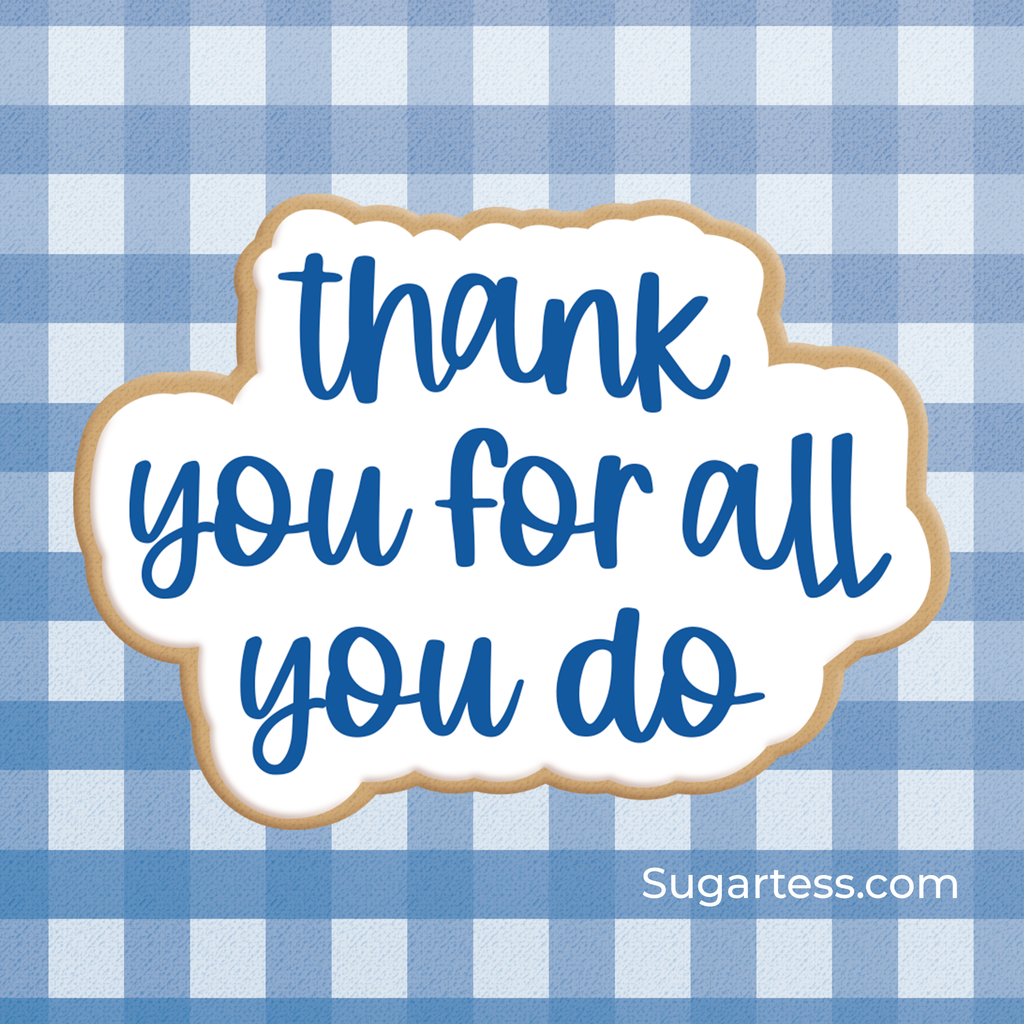 Sugartess custom cookie cutter in shape of "Thank You for All You Do" word plaque.
